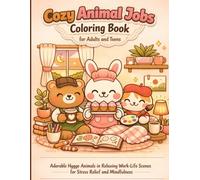 Cozy Animal Jobs Coloring Book for Adults and Teens: Adorable Hygge Animals in Relaxing Work Life Scenes for Stress Relief and Mindfulness