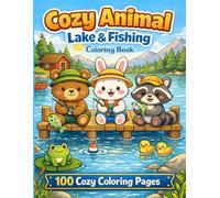 Cozy Animal Lake & Fishing Coloring Book: 100 Cute Woodland Animals Fishing, Camping, and Relaxing by the Lake for Stress Relief