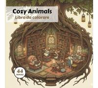 Cozy Animal: Libro da colorare: Animali simpatici che vivono la loro tranquillità leggendo, bevendo cioccolate in compagnia, giocando felici e in allegria