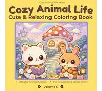 Cozy Animal Life Coloring Book: 40 Adorable Animal Dream Home Scenes | Cute Cozy Animal Coloring Book for Adults & Teens (Volume 5)