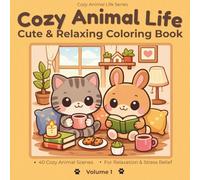 Cozy Animal Life Coloring Book: 40 Cute & Relaxing Animal Home Scenes for Stress Relief | Cozy Animal Home Life Coloring Book for Adults & Teens (Volume 1)