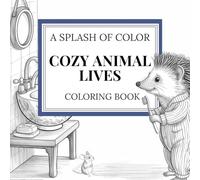 Cozy Animal Lives: An Adult Coloring Book of Animals Doing Human Things (Splash of Color™ Coloring Book Series)