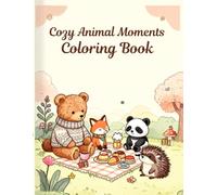 Cozy Animal Moments Coloring Book: Cute Animal Friends Enjoying Cozy Everyday Adventures with Relaxing, Easy-to-Color Designs for Adults, Teens ,and kida (Cozy Animal Coloring Series)