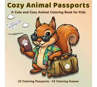 Cozy Animal Passports: A Cute and Cozy Animal Coloring and Activity Book for Kids Ages 4-9 with Bold and Easy Pictures, Fun Passport Pages, Simple Writing Prompts, and Screen-Free Creative Play