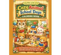 Cozy Animal School Days Coloring Book: Cute Classroom Adventures with Adorable Animals for Kids Ages 4-8: A Fun and Relaxing Coloring Book Featuring ... for Preschool Kids (Cozy Little World Series)