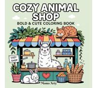 Cozy Animal Shop: Bold & Cute Coloring Book For Adults And Teens, Bold And Easy Coloring Designs For Relaxation With Cozy Little Corners