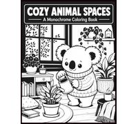 Cozy Animal Spaces A Monochrome Coloring Book: Cute Inspired Animals in Warm Everyday Scenes for Simple One-Pen Relaxation, All Ages, Cozy Scenes for Easy Mindful Coloring