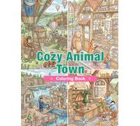 Cozy Animal Town Coloring Book: Animal Bookshops, Bakeries, Craft Shops, Libraries, Cafés, and Everyday Small-Town Life for Adults