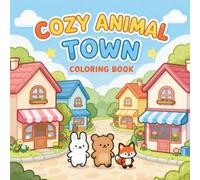 COZY Animal town coloring book: Cute and Relaxing Coloring Book for Kids Ages 4-8. Charming Animal Town Scenes to Color and Enjoy. Fun, Creative, and Easy Coloring Pages for Young Artists