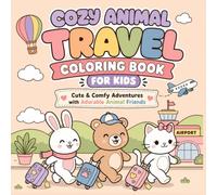 Cozy Animal Travel Coloring Book for Kids Ages 4-8: Cute Adventures with Adorable Animal Friends Exploring Fun Destinations: Easy and Fun Coloring ... Cozy Trips, Vacations and Outdoor Adventures