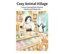 Cozy Animal Village: A Cozy Coloring Book of Animal Families and Village Life (Cozy Animal Series)