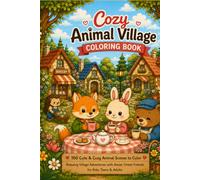 Cozy Animal Village Coloring Book: 100 Cute & Cozy Animal Scenes to Color | Relaxing Village Adventures with Sweet Forest Friends for Kids, Teens & Adults (Cute Kawaii Coloring Collection)