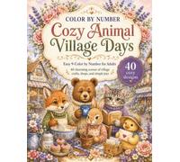 Cozy Animal Village Days: Easy 9-Color by Number for Adults: 40 Charming Animal Scenes of Village Crafts, Cozy Shops and Simple Joys