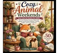 Cozy Animal Weekends: Easy Color by Number for Adults | 50 Cute Weekend Scenes Filled with Baking, Gardening, Reading, Crafting, Coffee, and Cozy Moments