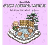 Cozy Animal World: Around the Animal World - A Cute & Cozy Coloring Book with 50 Bold and Easy Kawaii Scenes for Stress Relief, Mindfulness and Relaxation