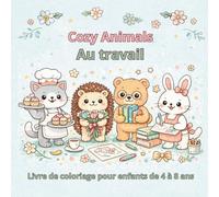 Cozy Animals Au travail: Livre de coloriage pour enfants de 4 à 8 ans (Animaux confortables)