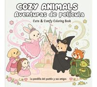 Cozy Animals Aventuras de película: Cute & Comfy · 50 escenas kawaii inspiradas en el cine · Un libro para colorear para adultos y jóvenes · La pandilla del pueblo y sus amigos