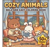 Cozy Animals: Bold And Easy Coloring Book, Cute and Relaxing Scenes of Animals Enjoying Tea Time, Reading, Baking, and Peaceful Moments