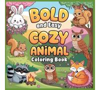 Cozy Animals: Bold and Easy Cozy Animals Colouring Book for Kids, Children, Adults and Teens Featuring a Variety of Different Super Cute Animals with Bold, Easy and Simple Designs for Relaxation