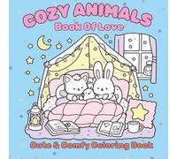 Cozy Animals: Book of Love: A Cute and Cozy Animal-Themed relaxation, stress relief, Coloring Book for Kids and Adults Alike