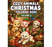 Cozy Animals Christmas Coloring Book Volume 3: Heartwarming Holiday Coloring Pages with Cute Animals, Cozy Fireplaces, Christmas Decorations, and Winter Adventures (Cozy Coloring Books for Kids)