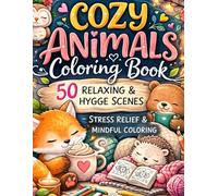 Cozy Animals Coloring Book: 50 Relaxing & Hygge Scenes for Stress Relief and Mindful Coloring