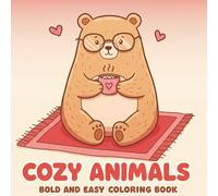 Cozy Animals Coloring Book: 60+ Bold & Easy Pages Filled with Cute Creatures - A Fun and Stress-Free Activity for the Whole Family