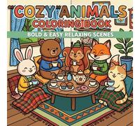 Cozy Animals Coloring Book: Bold and Easy Designs with Relaxing Cute Scenes | Simple Thick-Line Illustrations for Kids, Teens, Adults & Seniors (Cozy Cute Core)
