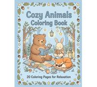 Cozy Animals Coloring Book: Cute and Relaxing Animal Scenes for Stress Relief - Adorable Forest Friends in Cozy Moments, Easy and Fun Coloring Pages for Teens and Adults