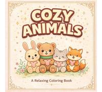 Cozy Animals Coloring Book: Cute & Relaxing Designs for Stress Relief and Creative Fun