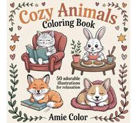 Cozy Animals Coloring Book for Adults and Kids: 50 Adorable Cats, Dogs, Rabbits and Foxes Reading, Cooking and Relaxing - Cute Animal Illustrations ... Cute Animals Coloring Book: 50 Cozy Scenes