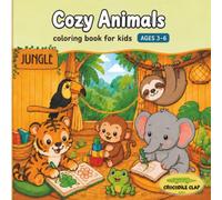 Cozy Animals Coloring Book For Kids Ages 3-6: Cute and Easy Jungle Animal Coloring Pages for Girls & Boys Sweet scenes with Tigers, Monkeys, Sloths for Toddlers and Preschoolers