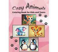Cozy Animals: Coloring Book for Kids and Teens Super Cute Animal with Easy and Simple Designs: Cozy Animals: Coloring Book for Kids and Teens
