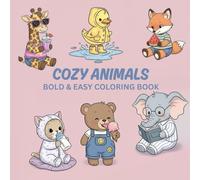 Cozy Animals Coloring Book for Teens and Adults with Adorable Baby Creatures in Cute Outfits Doing Simple, Fun Things (Bold & Easy Coloring Book)