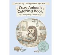 Cozy Animals Coloring Book: The Hedgehog’s Craft Day: 3 (Cozy Little Worlds)