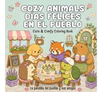 Cozy Animals Días felices en el pueblo: Cute & Comfy · 50 escenas kawaii · Un libro para colorear para adultos y jóvenes · La pandilla del pueblo y sus amigos