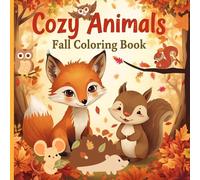 Cozy Animals Fall Coloring Book: Cute Autumn Woodland Animals Coloring Book for Teens and Adults - Cozy Fall Scenes with Foxes, Deer, Hedgehogs, Pumpkins & Leaves