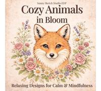 Cozy Animals in Bloom Coloring Book: 30 Relaxing Nature Designs with Beautiful Floral Elements for Stress Relief and Mindfulness - Adults and Teens (Cozy Series)