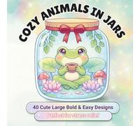 Cozy Animals in Jars: 40 Bold & Easy Coloring Pages Featuring Cute Animals, Cozy Scenes, Whimsical Glass Jars & Relaxing Designs for Kids, Teens & Adults (The Worlds in Jars)