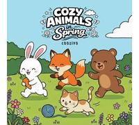 Cozy Animals In Spring: Adorable Springtime Illustrations Featuring Bunnies, Bears, and other Animals - A Relaxing Seasonal Escape for Adults, ... - Cozy Activities Relaxation and Chill