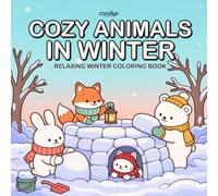 Cozy Animals in winter: Coloring Book for Adults and Kids Featuring Cute Cozy Cuties and Relaxing Winter Days for Stress Relief