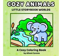 Cozy Animals Little Storybook Worlds Coloring Book: Featuring Hand Drawn Cozy Scenes of Cute Animals Playing in Their StoryBook Worlds for Adults and Teens to Color