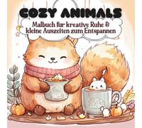 Cozy Animals - Malbuch für kreative Ruhe & kleine Auszeiten zum Entspannen: Das perfekte Wohlfühlgeschenk für dich oder einen Herzensmenschen