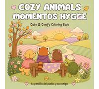 Cozy Animals Momentos Hygge: Cute & Comfy · 50 escenas kawaii llenas de calma, calidez y pequeños momentos felices · Un libro para colorear para adultos y jóvenes · La pandilla del pueblo y sus amigos