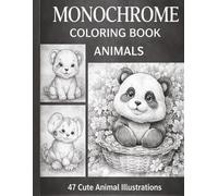 Cozy Animals Monochrome Coloring Book: 47 Adorable Black & White Animal Designs for Relaxation, Creativity and Stress Relief