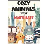 Cozy Animals of the Northeast: Learn About the Northeast States Through Cute Animals, Big Letters, and Coloring Fun (Cozy Cub Travels America)