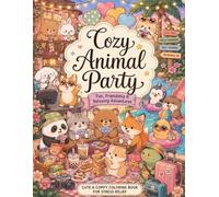 Cozy Animals’ Party: A Stress Relief Coloring Book Filled With Friendship, Travel Adventures, Games, Karaoke, Beach Days, Sleepovers, and Cute Cozy Moments (Gentle Coloring Book)