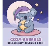 Cozy Animals: Relax and Unwind with This Bold & Easy Coloring Book - 60+ Simple and Adorable Designs for Kids and Adults Alike