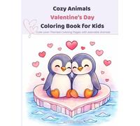 Cozy Animals Valentine’s Day Coloring Book for Kids: Cute Love-Themed Coloring Pages with Adorable Animals, Hearts, and Cozy Moments