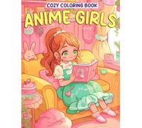 Cozy Anime Girls Coloring Book: Cute and Heartwarming Coloring Pages with Soft Aesthetics Gentle Expressions and Serene Moments for Teens and Adults to Relieve Stress